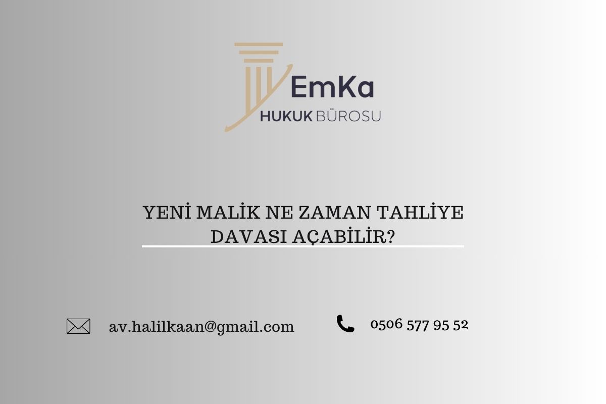 Yeni Malik Ne Zaman Tahliye Davası Açabilir