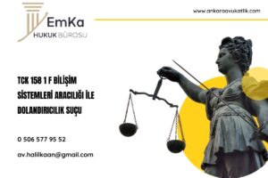TCK 158 1 F Bilişim Sistemleri Aracılığı ile Dolandırıcılık Suçu